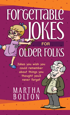 Forgettable Jokes for Older Folks: Jokes You Wish You Could Remember about Things You Thought You'd Never Forget by Martha Bolton