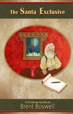 The Santa Exclusive: A Christmas Novella: A Christmas Novella by Brent Boswell