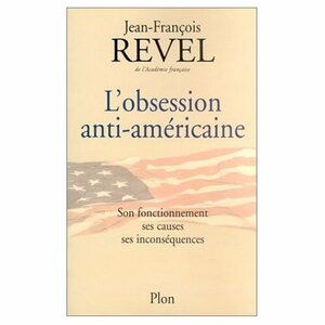L'obsession Anti Americaine by Jean-François Revel