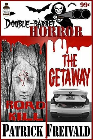 Double Barrel Horror: Roadkill / The Getaway by Patrick Freivald