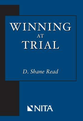 Winning at Trial by Shane D. Read