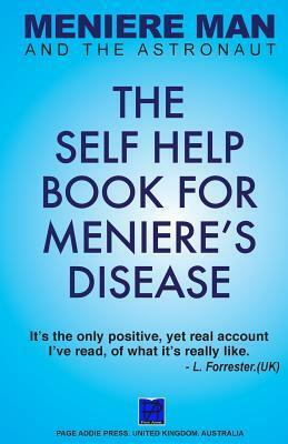 Meniere Man and the Astronaut. the Self Help Book for Meniere's Disease by Meniere Man