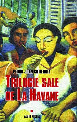 Trilogie Sale de La Havane by Pedro Juan Gutierrez