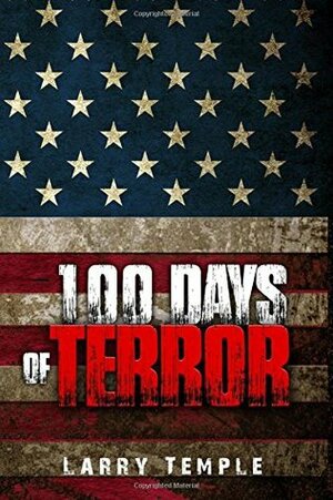 100 Days of Terror by Larry Temple