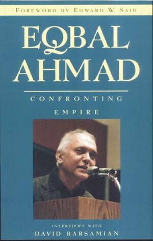 Eqbal Ahmad: Confronting Empire by Edward W. Said, Eqbal Ahmad, David Barsamian