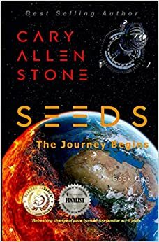SEEDS: The Journey Begins, Book 1 by Cary Allen Stone, Cary Allen Stone