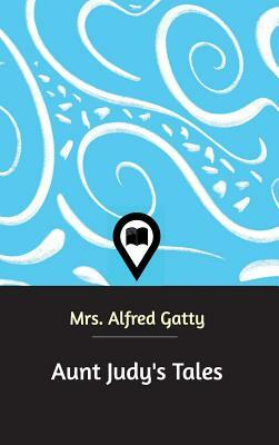 Aunt Judy's Tales by Alfred Gatty
