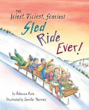 The Iciest, Diciest, Scariest Sled Ride Ever! by Rebecca Rule