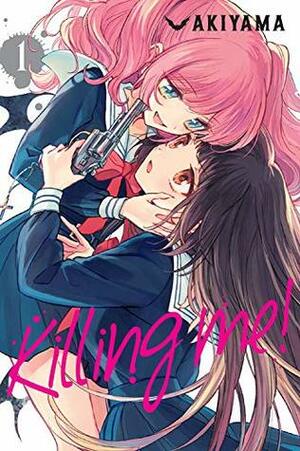 Killing Me!, Vol. 1 by Akiyama ., Leighann Harvey