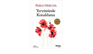 Yeryüzünde Konaklama by Pablo Neruda