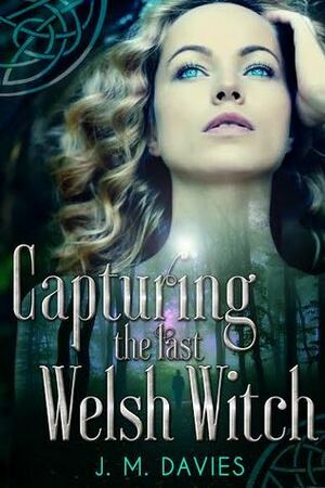 Capturing the Last Welsh Witch by Jennifer Owen Davies, J.M. Davies