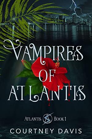 Vampires of Atlantis by Courtney Davis