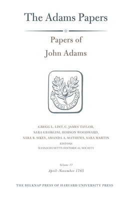 Papers of John Adams, Volume 17: April-November 1785 by John Adams