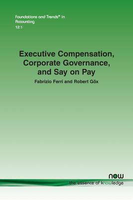 Executive Compensation, Corporate Governance, and Say on Pay by Fabrizio Ferri, Robert F. Gox