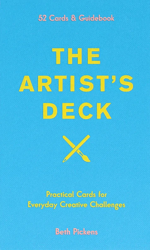 The Artist's Deck: Practical Cards for Everyday Creative Challenges by Beth Pickens