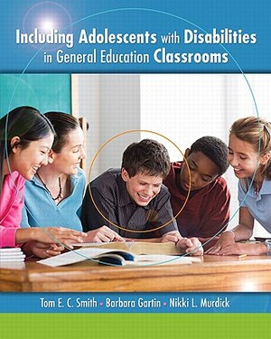 Including Adolescents with Disabilities in General Education Classrooms by Nikki Murdick, Barbara Gartin, Tom Smith