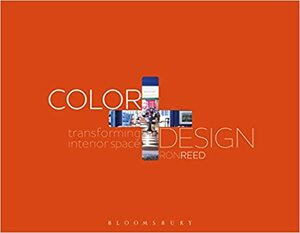 Color + Design: Transforming Interior Space by Ronald L. Reed