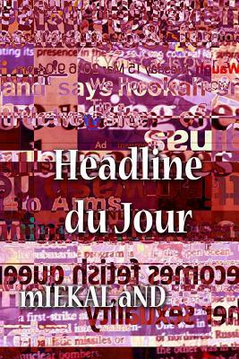 Headline Du Jour by Miekal And