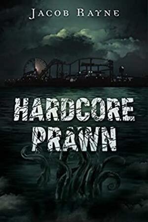 Hardcore Prawn by Jacob Rayne