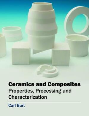 Ceramics and Composites: Properties, Processing and Characterization by 