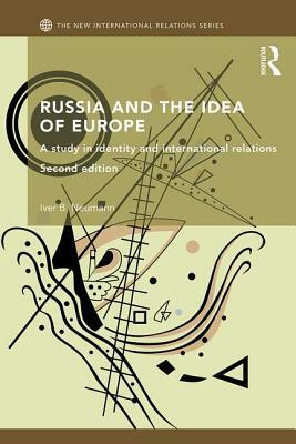 Russia and the Idea of Europe: A Study in Identity and International Relations by Iver B. Neumann