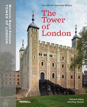 The Tower of London: The Official Illustrated History by Edward Impey, Geoffrey Parnell