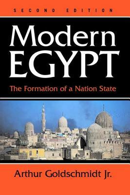 Modern Egypt: The Formation of a Nation-State by Arthur Goldschmidt