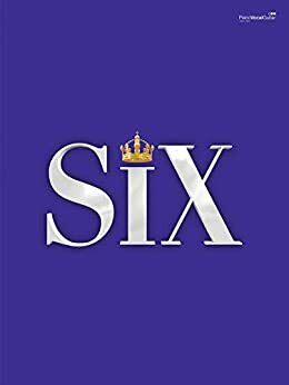 SIX: The Musical by Toby Marlow, Lucy Moss