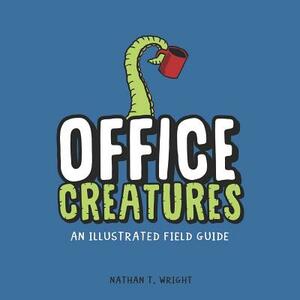 Office Creatures: An Illustrated Field Guide by Nathan T. Wright