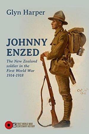 JOHNNY ENZED: The New Zealand Soldier in the First World War by Glyn Harper