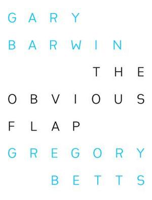 The Obvious Flap by Gregory Betts, Gary Barwin