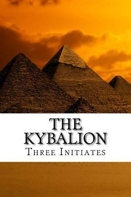 The Kybalion: A Study of the Hermetic Philosophy of Ancient Egypt and Greece by Three Initiates