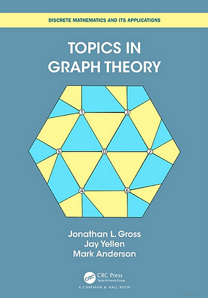 Topics in Graph Theory by Mark Stanley Anderson, Jonathan L. Gross, Jay Yellen