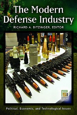 The Modern Defense Industry: Political, Economic, and Technological Issues by 