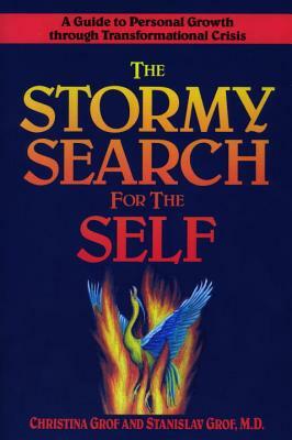 The Stormy Search for the Self: A Guide to Personal Growth Through Transformational Crisis by Christina Grof