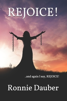 Rejoice!: ...and again I say, rejoice! by Ronnie Dauber