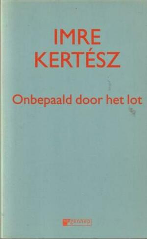 Onbepaald door het lot: roman by Imre Kertész