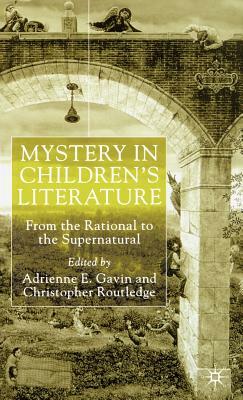 Mystery in Children's Literature: From the Rational to the Supernatural by Adrienne E. Gavin, Christopher Routledge