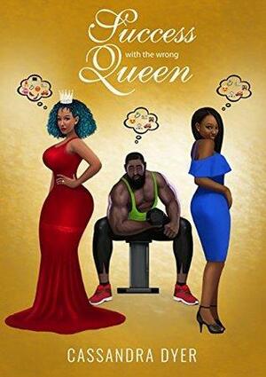 Success with the wrong queen by Cassandra Dyer