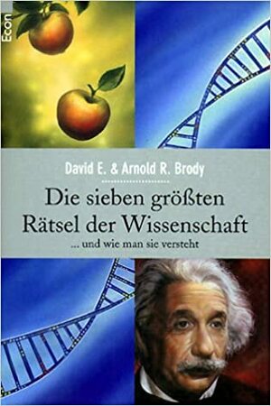 Die sieben größten Rätsel der Wissenschaft ...und wie man sie versteht by Arnold R. Brody, David Eliot Brody