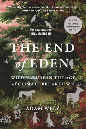 The End of Eden: Wild Nature in the Age of Climate Breakdown by Adam Welz