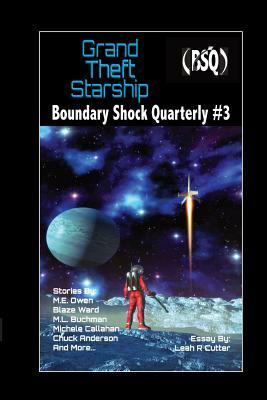 Grand Theft Starship: Boundary Shock Quarterly #3 by M. L. Buchman, Leah R. Cutter, M. E. Owen