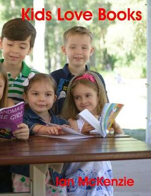 Kids Love Books by Ian McKenzie