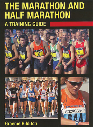 The Marathon and Half Marathon: A Training Guide by Graeme Hilditch