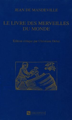 Le Livre des Merveilles du Monde by John Mandeville, Christiane Deluz