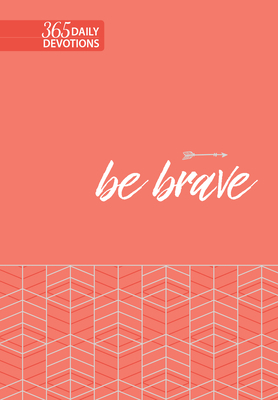 Be Brave: 365 Daily Devotions by Broadstreet Publishing Group LLC