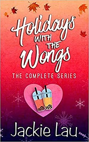 Holidays with the Wongs: The Complete Series by Jackie Lau