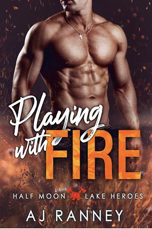 Playing with Fire by AJ Ranney