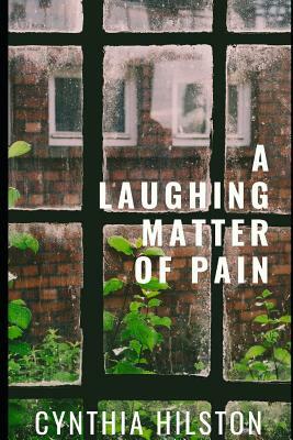 A Laughing Matter of Pain by Cynthia Hilston