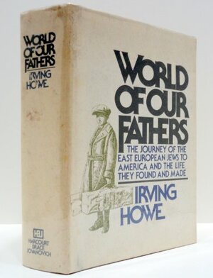 World of Our Fathers by Irving Howe, Kenneth Libo